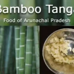 Bamboo Tanga, Arunachal Pradesh Cusine, food of Arunachal